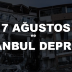 17 AĞUSTOS VE İSTANBUL DEPREMİ
