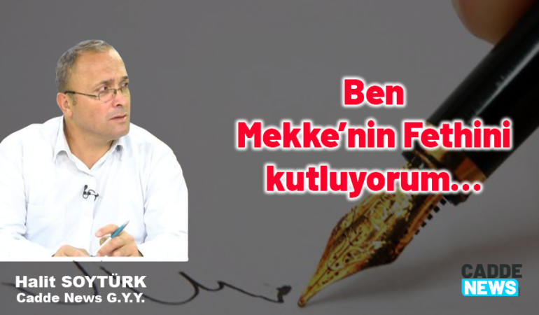 Ben Mekke’nin Fethini kutluyorum…