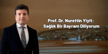 Prof. Dr. Nurettin Yiyit Sağlık ve Huzurlu Bir Bayram Diliyorum”