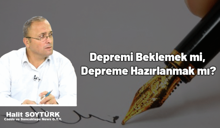 Depremi Beklemek mi, Depreme Hazırlanmak mı?
