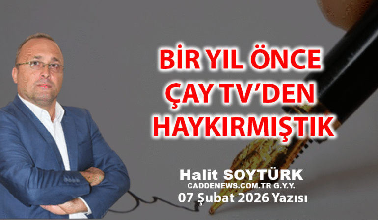 BİR YIL ÖNCE ÇAY TV’DEN HAYKIRMIŞTIK