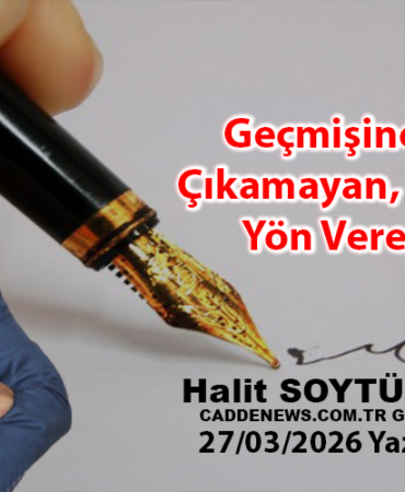 Geçmişine Sahip Çıkamayan, Geleceğe Yön Veremez…