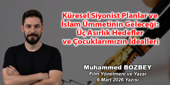 Küresel Siyonist Planlar ve İslam Ümmetinin Geleceği Üç Asırlık Hedefler ve Çocuklarımızın İdealleri