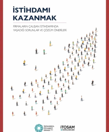 İTO’nun Stratejik Araştırmalar Merkezi “istihdam” raporunu yayınladı