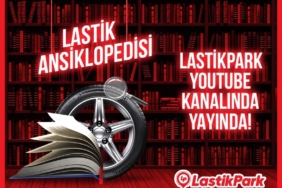 LastikPark yeni video serisi Lastik Ansiklopedisi’ni yayınladı