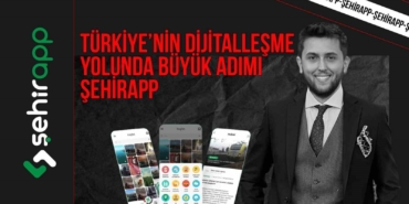 Türkiye’nin dijitalleşme yolunda büyük adımı: ŞehirApp