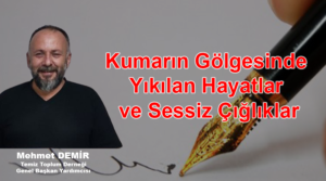 Kumarın Gölgesinde Yıkılan Hayatlar ve Sessiz Çığlıklar