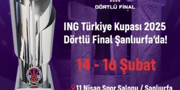 Basketbol Erkekler Türkiye Kupası Dörtlü Finali, Şanlıurfa’da oynanacak