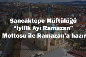 Sancaktepe Müftülüğü “İyilik Ayı Ramazan” Mottosu ile Ramazan’a hazır