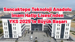 Sancaktepe Teknoloji Anadolu İmam Hatip Lisesi’nden YKS 2025’te Büyük Başarı