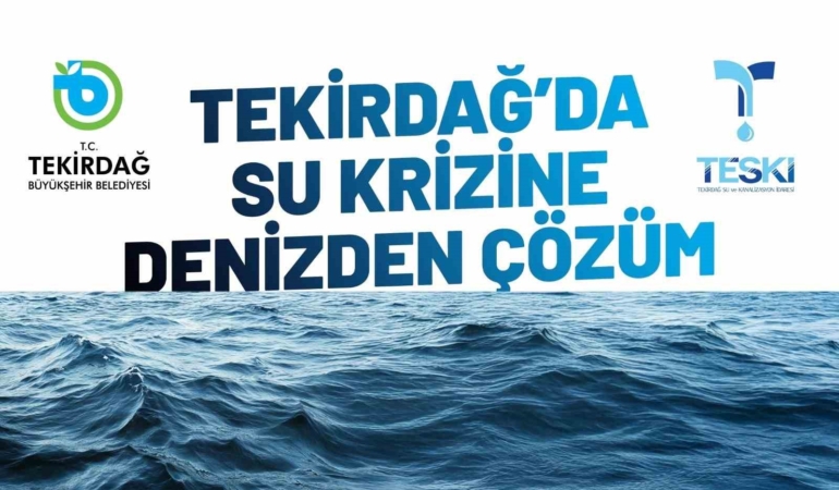 Tekirdağ’da su krizine deniz suyu çözüm olacak