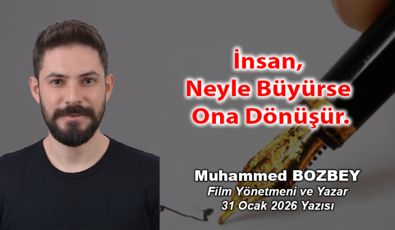 İnsan, Neyle Büyürse Ona Dönüşür.