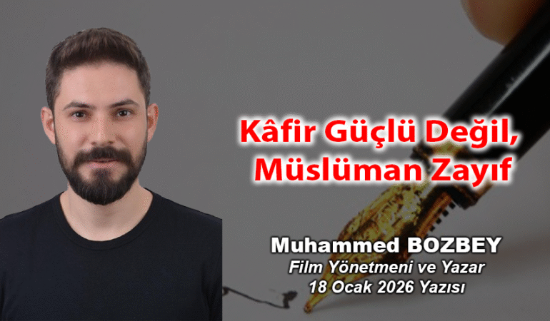 Kâfir Güçlü Değil, Müslüman Zayıf