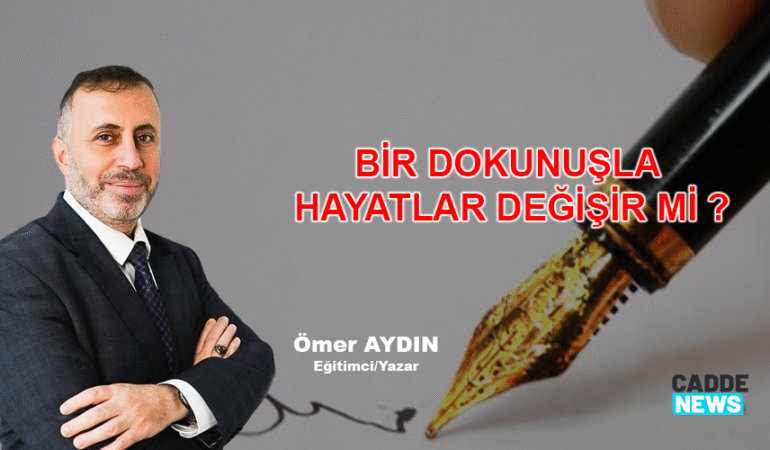 BİR DOKUNUŞLA HAYATLAR DEĞİŞİR Mİ ?