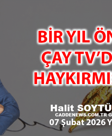 BİR YIL ÖNCE ÇAY TV’DEN HAYKIRMIŞTIK