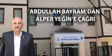 ABDULLAH BAYRAM’DAN ALPER YEĞİN’E ÇAĞRI