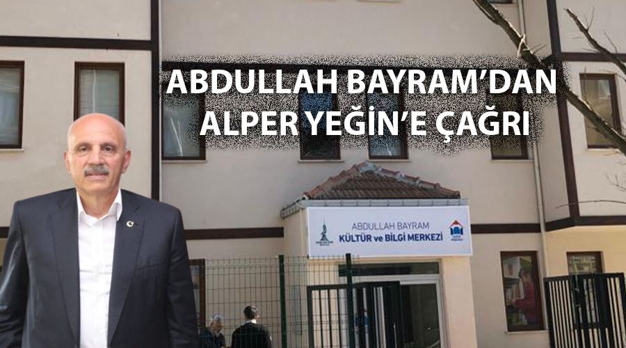 ABDULLAH BAYRAM’DAN ALPER YEĞİN’E ÇAĞRI