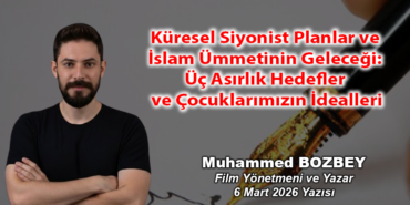 Küresel Siyonist Planlar ve İslam Ümmetinin Geleceği Üç Asırlık Hedefler ve Çocuklarımızın İdealleri