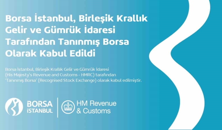 Borsa İstanbul, Birleşik Krallık Gelir ve Gümrük İdaresi tarafından ‘Tanınmış Borsa’ olarak kabul edildi