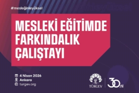 TÜRGEV mesleki eğitimin geleceğini Ankara’da masaya yatırıyor