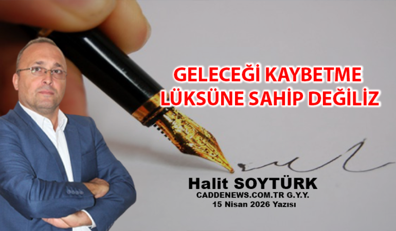 HALİT SOYTÜRK KÖŞE YAZISI 15 NİSAN