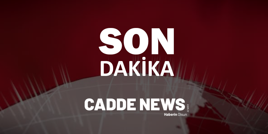 SON DAKİKA